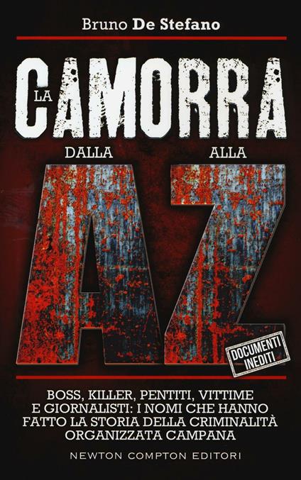 La camorra dalla A alla Z. Boss, killer, pentiti, vittime e giornalisti: i nomi che hanno fatto la storia della criminalità organizzata campana - Bruno De Stefano - copertina