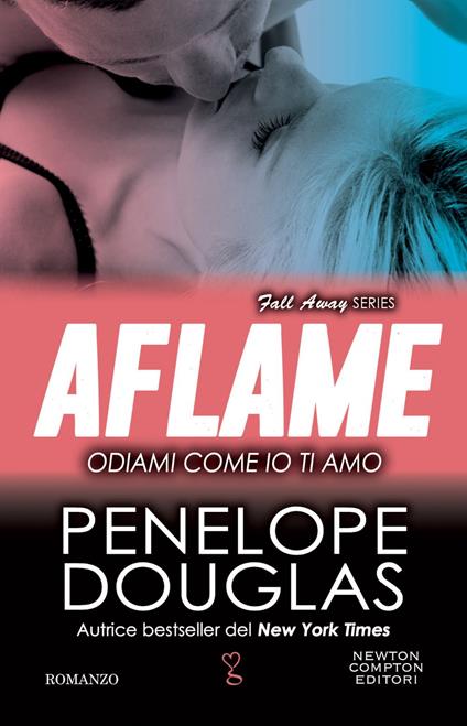 Odiami come io ti amo. Aflame. The Fall Away Series - Penelope Douglas,Clara Serretta - ebook