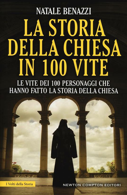 La storia della Chiesa in 100 vite. Le vite dei 100 personaggi che hanno fatto la storia della Chiesa - Natale Benazzi - copertina