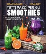 Tutti pazzi per gli smoothies. Verdi, energetici, sani e nutrienti!