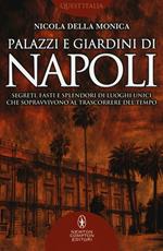 Palazzi e giardini di Napoli. Segreti, fasti e splendori di luoghi unici che sopravvivono al trascorrere del tempo