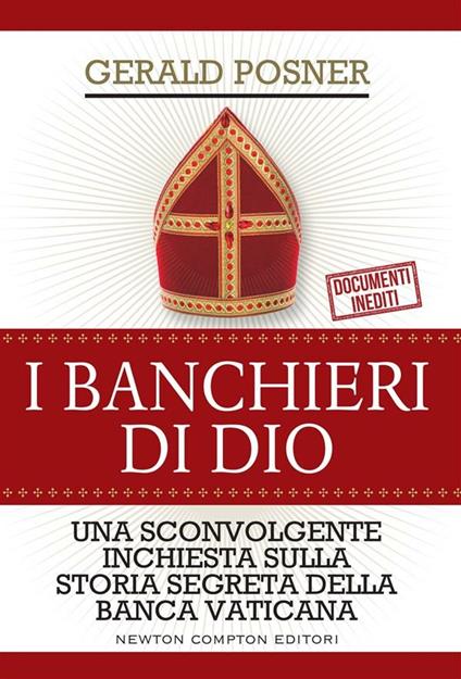 I banchieri di Dio. Una sconvolgente inchiesta sulla storia segreta della banca vaticana - Gerald Posner,Giovanni Agnoloni,Giulio Lupieri,Mario Zucca - ebook