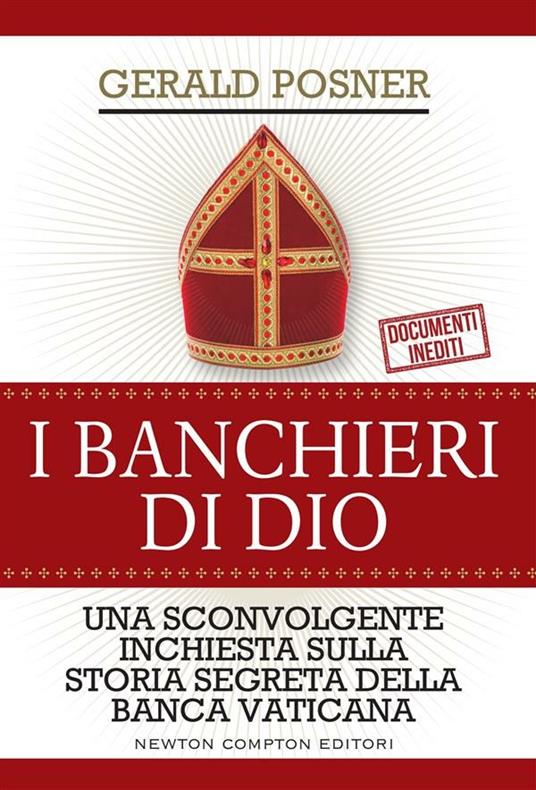 I banchieri di Dio. Una sconvolgente inchiesta sulla storia segreta della banca vaticana - Gerald Posner,Giovanni Agnoloni,Giulio Lupieri,Mario Zucca - ebook