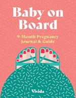 Baby on Board: 9-Month Pregnancy Journal and Guide