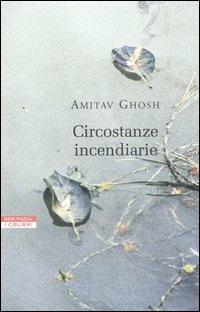 Circostanze incendiarie - Amitav Ghosh - copertina