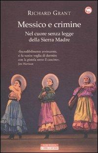 Messico e crimine. Nel cuore senza legge della Sierra Madre - Richard Grant - copertina