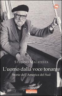 L'uomo dalla voce tonante. Storie dell'America del Sud - Stefano Malatesta - copertina