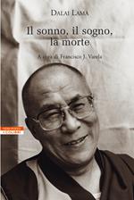 Il sonno, il sogno, la morte. Un'esplorazione della consapevolezza con il Dalai Lama