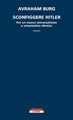 Sconfiggere Hitler. Per un nuovo universalismo e umanesimo ebraico