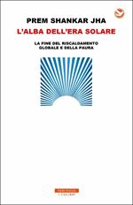 L' alba dell'era solare. La fine del riscaldamento globale e della paura