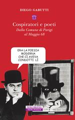 Cospiratori e poeti. Dalla comune di Parigi al maggio 68'