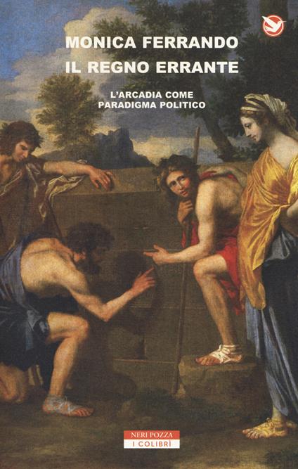 Il regno errante. L'Arcadia come paradigma politico - Monica Ferrando - copertina