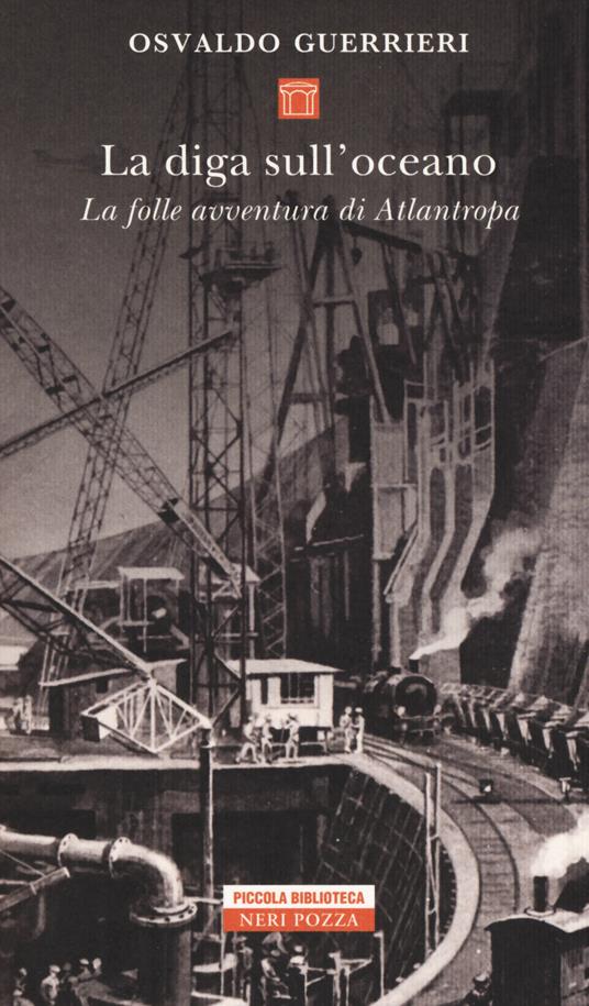 La diga sull'oceano. La folle avventura di Atlantropa - Osvaldo Guerrieri - copertina