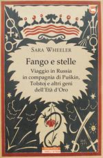 Fango e stelle. Viaggio in Russia in compagnia di Puskin, Tolstoj e altri geni dell'Età dell'oro