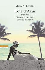 Côte d'Azur. 1920-1960: gli anni d'oro della Riviera francese