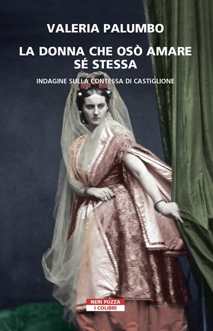 La donna che osò amare se stessa. Indagine sulla contessa di Castiglione - Valeria Palumbo - ebook