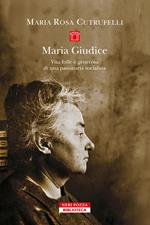 Maria Gudice. Vita folle e generosa di una pasionaria socialista