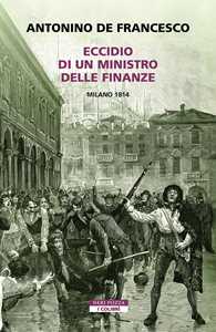 Libro Eccidio di un ministro delle finanze. Milano 1814 Antonino De Francesco