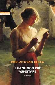 Libro Il pane non può aspettare Pier Vittorio Buffa