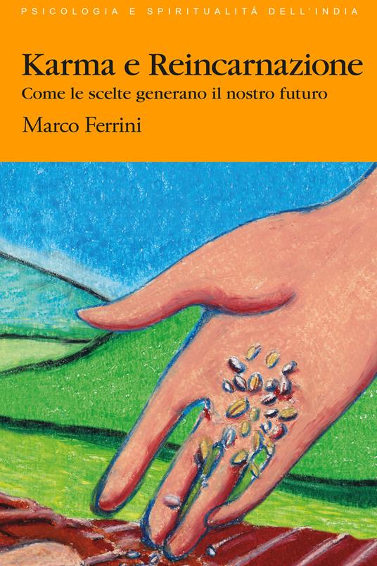 Karma e reincarnazione. Come le scelte generano il nostro futuro - Marco Ferrini - copertina