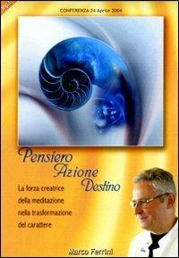 Pensiero azione destino. La forza creatice della meditazione nella trasformazione del carattere. Audiolibro. CD Audio formato MP3 - Marco Ferrini - copertina