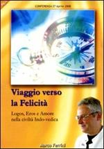 Viaggio verso la felicità. Logos, eros e amore nella civiltà indo-vedica. Audiolibro. CD Audio formato MP3