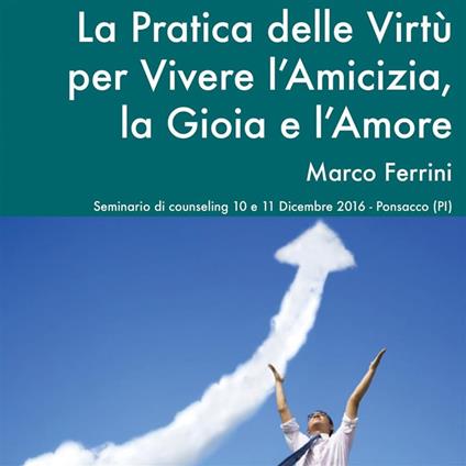 La Pratica delle Virtù per Vivere l'Amicizia, la Gioia e l'Amore