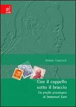 Con il cappello sotto il braccio. Un profilo psicologico di Immanuel Kant