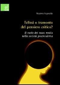 Eclisse o tramonto del pensiero critico? Il ruolo dei mass media nella società postmoderna - Massimo Ragnedda - copertina