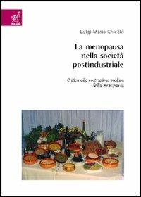 La menopausa nella società postindustriale. Critica alla costruzione medica della menopausa - Luigi M. Chiechi - copertina