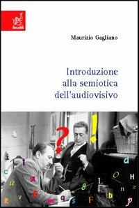 Introduzione alla semiotica dell'audiovisivo - Maurizio Gagliano - copertina