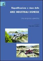 Riqualificazione e riuso delle aree industriali dismesse. Una proposta operativa