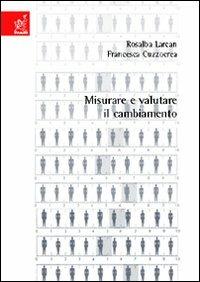 Misurare e valutare il cambiamento - Rosalba Larcan,Francesca Cuzzocrea - copertina