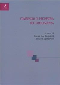 Compendio di psichiatria dell'adolescenza - Teresa I. Carratelli,Monica Santacroce,Silvia Fortugno - copertina