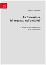 La formazione del soggetto nell'antichità. La lettura di Michel Foucault e di Pierre Hadot