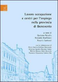 Lavoro, occupazione e centri per l'impiego nella provincia di Benevento - Gaetano Natullo,Riccardo Realfonzo,Rosario Santucci - copertina