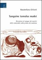 Sanguine tumulus madet. Devozione al sangue dei martiri delle catacombe nella prima età moderna