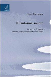 Il fantasma sonoro. La voce e il teatro. Appunti per un laboratorio del dire - Ettore Massarese - copertina