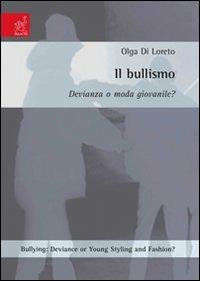 Bullying. Deviance or young styling and fashion?-Il bullismo. Devianza o moda giovanile. Ediz. bilingue - Olga Di Loreto - copertina