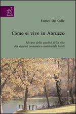 Come si vive in Abruzzo. Misura della qualità della vita dei sistemi economico-ambientali locali