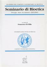 Atti del Seminario di bioetica. Anno accademico 2005-2006 (Università degli studi di Perugia)