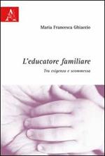 L' educatore familiare. Tra esigenza e scommessa