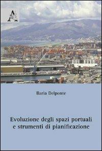 Evoluzione degli spazi portuali e strumenti di pianificazione - Ilaria Delponte - copertina