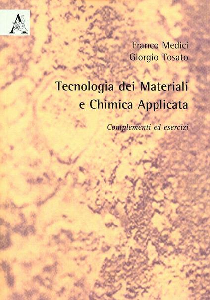 Tecnologia dei materiali e chimica applicata. Complementi ed esercizi - Franco Medici,Giorgio Tosato - copertina