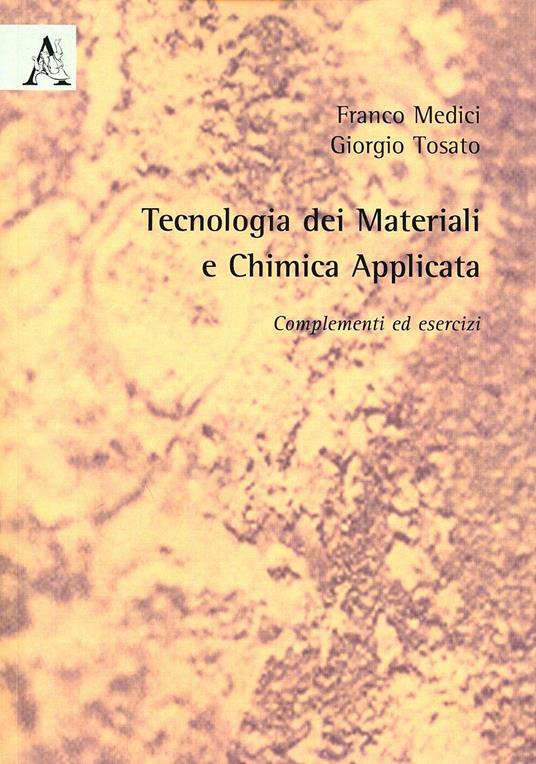 Tecnologia dei materiali e chimica applicata. Complementi ed esercizi - Franco Medici,Giorgio Tosato - copertina