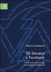 Da Decatur a Facebook. L'influenza personale in campagna elettorale - Marzia Antenore - copertina