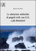 La valutazione ambientale di progetti civili. Una V.I.A. a più dimensioni