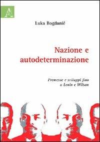 Nazione e autodeterminazione. Premesse e sviluppi fino a Lenin e Wilson - Luka Bogdanic - copertina