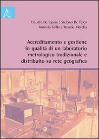 Accreditamento e gestione in qualità di un laboratorio metrologico tradizionale e distribuito su rete geografica - Claudio R. De Capua,Stefano De Falco,Domenicantonio Grillo - copertina