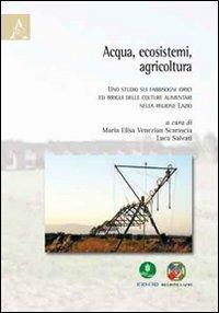 Acqua, ecosistemi, agricoltura. Uno studio sui fabbisogni idrici ed irrigui delle colture alimentari nella regione Lazio - Tomaso Ceccarelli,Mario Cutonilli,Marco Zitti - copertina